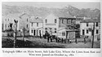 Telegraph Office on Main Street, Salt Lake City, Where the Lines from East and West were Joined on October 24, 1861.