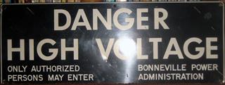 DANGER
HIGH VOLTAGE
ONLY AUTHORIZED                         BONNEVILLE POWER
PERSONS MAY ENTER                    ADMINISTRATION


SOLD TO DON BRIEL for $20