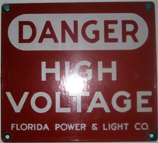 DANGER
HIGH
VOLTAGE
FLORIDA POWER & LIGHT CO.

Enameled metal.


Sold to Jim Woods ($60 for set)