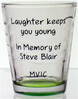 Black lettering:
Laughter keeps
you young

In Memory of 
Steve Blair

MVIC


Used for the Saturday toast in honor of Steve Blair.